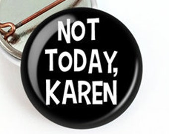 Mini Not Today Karen Button