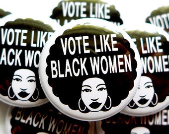 Vote Like Black Women Button, Strong Black Woman Voters Pin, Elect Black Women