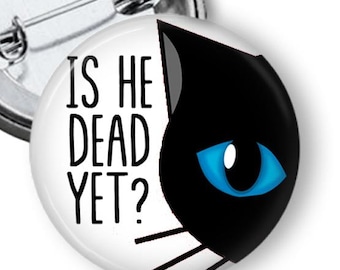 Is He Dead Yet button