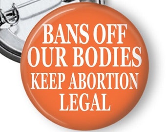 Bans Off Our Bodies Keep Abortion Legal - Pro-Choice Button - Texas Abortion Ban Pin