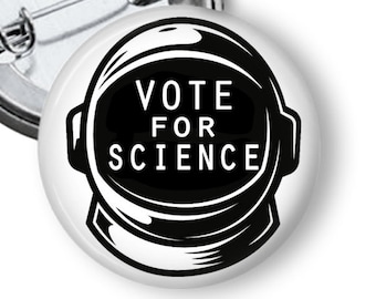 Vote for Science Button - Space Helmet Scientist Button - Support Dr. Fauci Button 1 inch or 1.25 inches