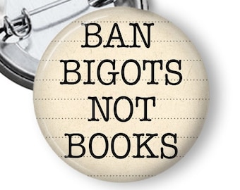 Ban Bigots Not Books School Library Button, Banned books pin