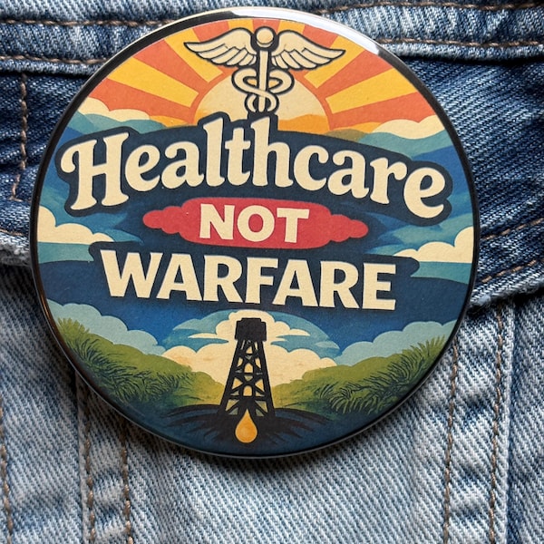 Healthcare Not Warfare Anti War button