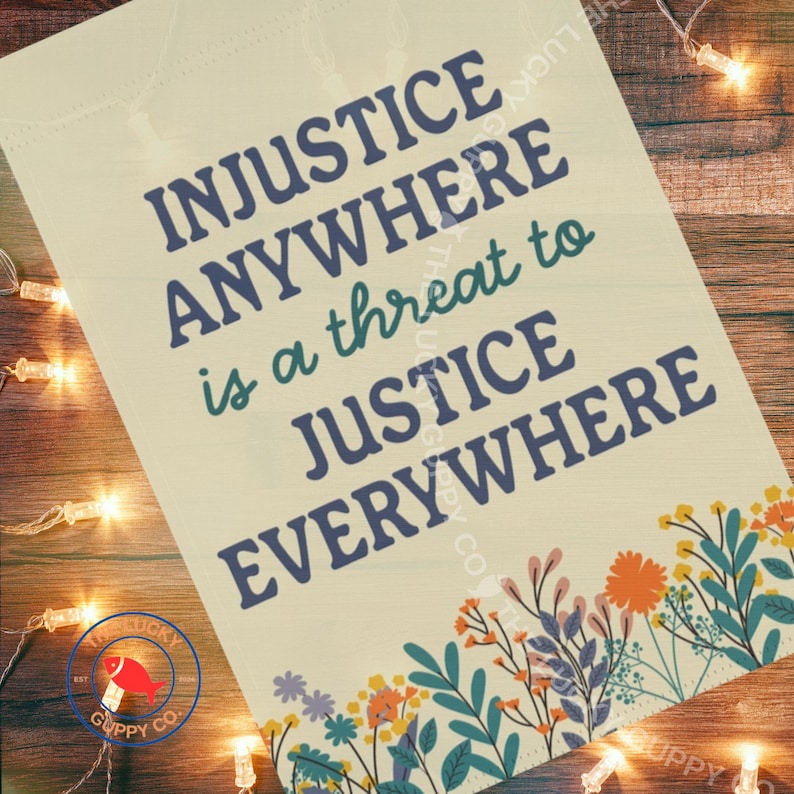 Injustice Anywhere is a Threat to Justice Everywhere Flag, Protect the ...