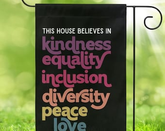 In This House We Believe in Kindness Equality Inclusion Diversity Peace Love Garden Flag, In This House We Believe Sign, Equality is Greater