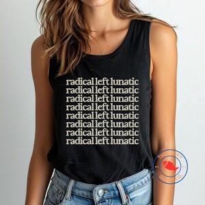May include: A black tank top with the phrase "radical left lunatic" repeated seven times in a beige font. The text is centered on the front of the tank top.