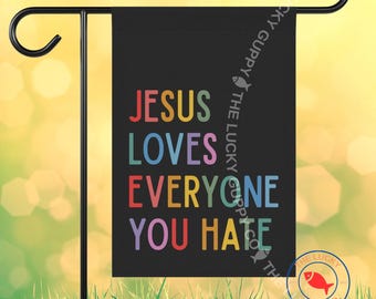 Bandera de jardín "Jesús ama a todos los que odias", contra el nacionalismo cristiano, Jesús era progresista, Dios mío, chicos, eso no fue lo que dije, Jesús liberal