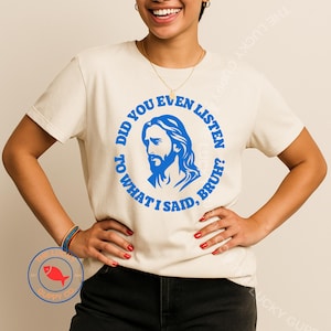 Jesus Did You Even Listen to What I Said Bruh Unisex TShirt, Jesus was an Undocumented Liberal Immigrant, Red Letter Christian, Woke Jesus