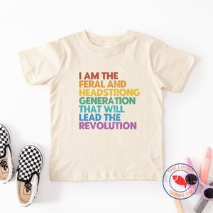 I am the Feral and Headstrong Generation Toddler Youth TShirt, Social Justice Shirt, Raised to Love You, Liberal Kids Clothing, Feminist Tee
