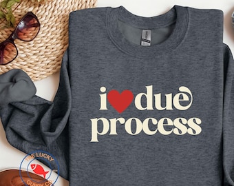 I Love Due Process Sweatshirt - Pro Immigration Unisex Crewneck