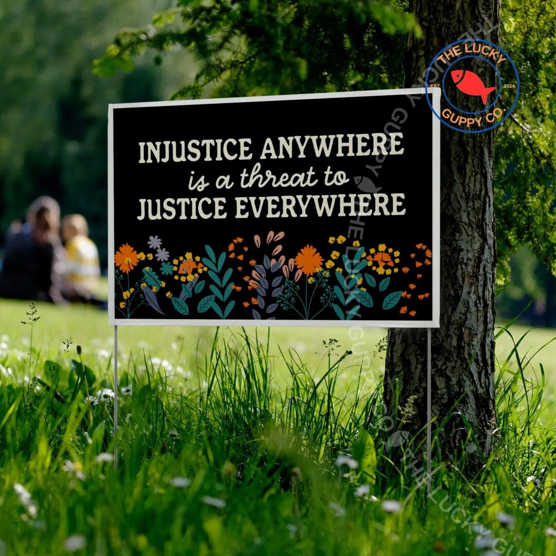 Vulberable Sign Injustice Anywhere is a Threat to Injustice Everywhere Liberal Yard ...