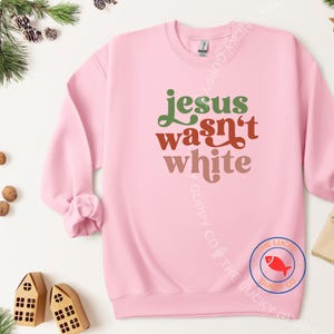 Jesus Wasn&#39;t White Unisex Sweatshirt, Don&#39;t Sit at Tables Jesus Would Have Flipped, Progressive Christian Gift, Liberal Christmas Shirt, FDT