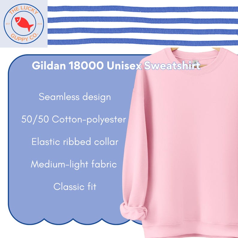 May include: A light pink Gildan 18000 unisex sweatshirt with a seamless design, elastic ribbed collar, and classic fit. The sweatshirt is made of a medium-light 50/50 cotton-polyester fabric. The Lucky Guppy Co. logo is in the upper left corner.