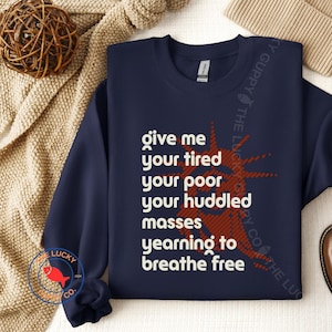 Give me your Tired Your Poor Your Huddled Masses Unisex Sweatshirt, Pro Immigration Sign, Keep the Immigrants Deport Racists, Due Process