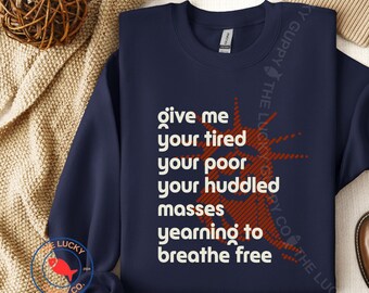 Give Me Your Tired, Your Poor Unisex Sweatshirt, Immigration Sign
