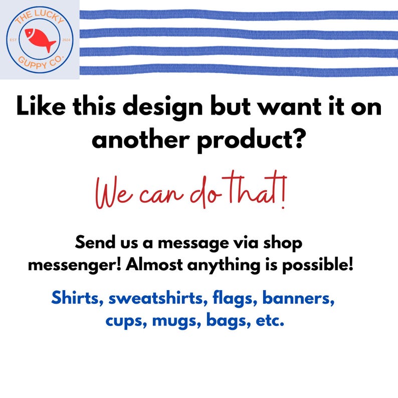 Puede incluir: Fondo blanco con patr&oacute;n de rayas azules y blancas. Texto: "&iquest;Te gusta este dise&ntilde;o pero lo quieres en otro producto? &iexcl;Podemos hacerlo!" Incluye un logotipo con un pez rojo. Ofrece camisetas, banderas, pancartas, tazas, tazas y bolsas.