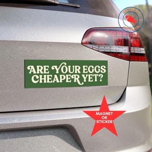 Eggs Cheaper Yet Bumper Sticker, Funny Political Magnet