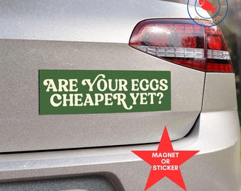 Eggs Cheaper Yet Bumper Sticker, Funny Political Magnet