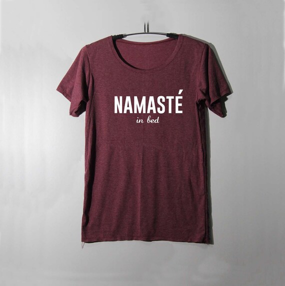 Namaste In Bed Shirt Slouchy Tshirt T Shirt Tee Shirts Etsy