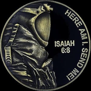 May include: A circular antique brass-toned challenge coin featuring a relief of a soldier in tactical gear and a helmet. The text "HERE AM I. SEND ME!" and "ISAIAH 6:8" is embossed in gold lettering against a smooth, dark black background.