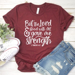 Lord gave me strength, bible verse shirt, 2 Timothy 4 17, Christian shirt, Christian gift