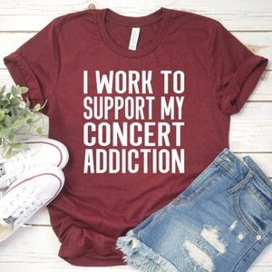 Concert addiction, music shirt, concert shirt, band shirt, music love, music life