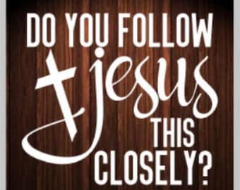 Do You Follow Jesus This Closely Car Decal, Christian Sticker