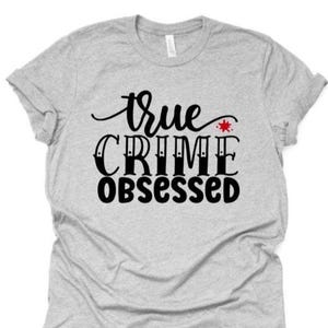 True Crime obsessed tshirt, true crime, true crime gift