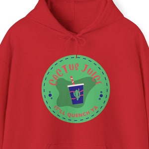 May include: Red hoodie with a green and blue graphic of a cactus juice drink with the text "Cactus Juice I'll Quench Ya" in a white circle with a dotted border.