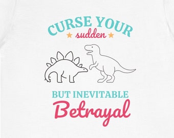 S-3x Unisex Tee Jersey Short Sleeve Tee Unisex Tee Jersey Short Sleeve "Curse Your Sudden But Inevitable Betrayal" Dinosaurs