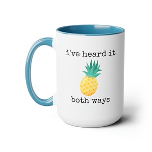 Geek Gift Mug Tea Coffee Hot Chocolate Mug, 15oz I've Heard It Both Ways Pineapple