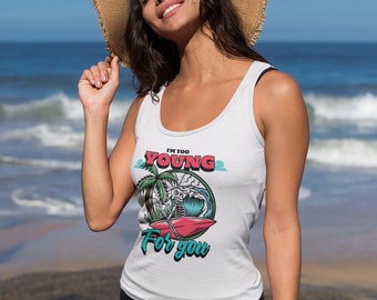 I'm too young for you - Funny Skeleton Surfer Beach Women's Racerback Tank