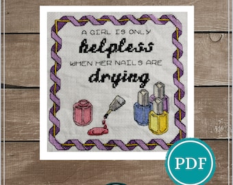 A Girl Is Only Helpless When Her Nails Are Drying Cross Stitch Pattern Digital Download, Gift for Her, Gift for Him, Home Decor, Wall Decor