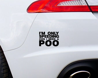I'm Only Speeding Cos I Need A Poo Funny Car Sticker Window Bumper Funny Vinyl Decal