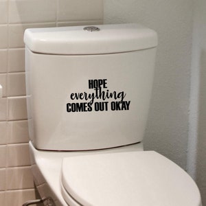 Funny Toilet Sticker Hope Everything Comes Out Okay Bathroom Toilet Seat Decal