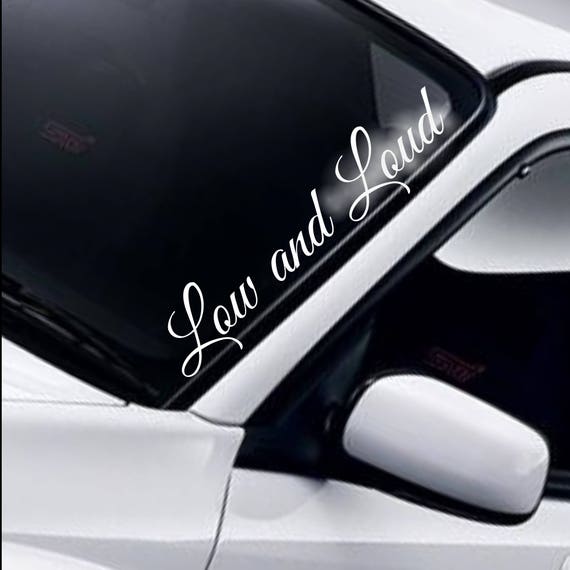 Low And Loud Windscreen Sticker Windshield Banner Low Lowered Etsy