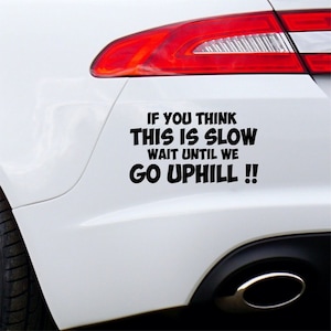 If you think this is slow wait until we go uphill Car Sticker Funny Window Bumper Van Caravan Motorhome Vinyl Decal