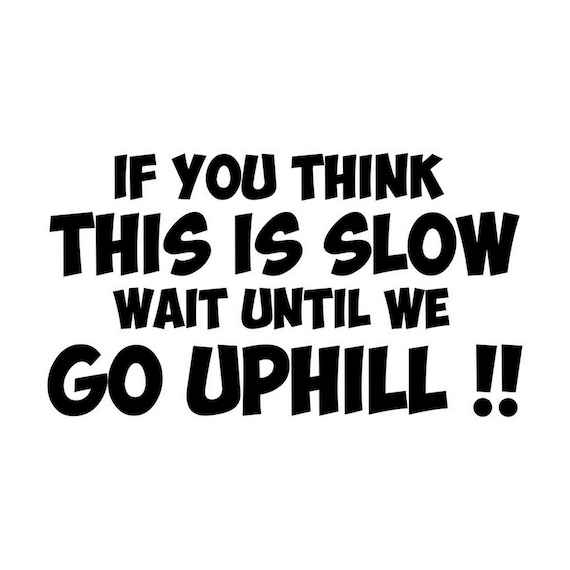 If You Think This Is Slow Wait Until We Go Up Hill Decal Sticker