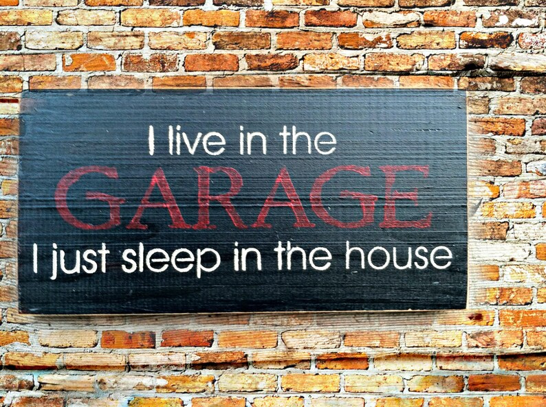 I Live in the GARAGE... I just sleep in the House Etsy