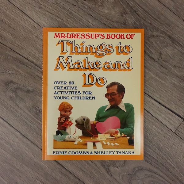 Mr. Dressup's Book of Things to Make and Do Book by Ernie Coombs and Shelly Tanaka 1982 CBC 50 Creative Activities Softcover ISBN 0887941060