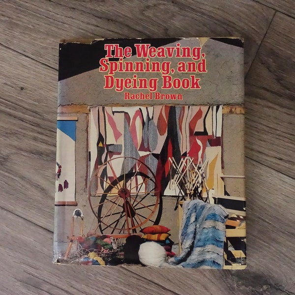 The Weaving, Spinning, and Dyeing Book by Rachel Brown 1978 Textile Arts Crafts Reference Hardcover ISBN 0394498011