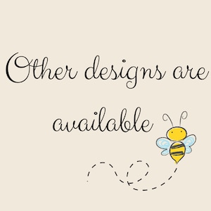 May include: Black and white text that reads "Other designs are available" with a cartoon bee flying to the right with a dotted line trail behind it.