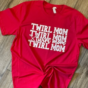 Twirl mom shirt / twirler mom shirt / twirling mom shirt / majorette mom shirt