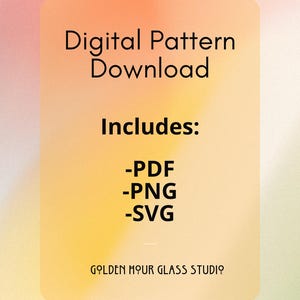 May include: Digital Pattern Download graphic on a gradient background of orange, yellow, and green. The text includes "Includes: -PDF -PNG -SVG" and the Golden Hour Glass Studio logo.