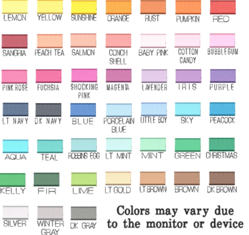 May include: A color chart featuring forty-two horizontal ribbon swatches in various shades, including lemon, yellow, sunshine, orange, rust, pumpkin, red, sangria, peach tea, salmon, conch shell, baby pink, cotton candy, bubblegum, pink rose, fuchsia, shocking pink, magenta, lavender, iris, purple, lt navy, dk navy, blue, porcelain blue, little boy, sky, peacock, aqua, teal, robbins egg, lt mint, mint, green, christmas, kelly, fir, lime, lt gold, lt brown, brown, dk brown, silver, winter gray, and dk gray.