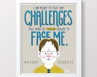 Dwight Schrute Inspirational Quote Print - I am ready to face any challenges that might be foolish enough to face me