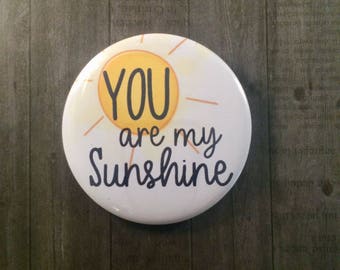 Pinback Button, Kitchen Magnet, Cosmetic Mirror "You Are My Sunshine"