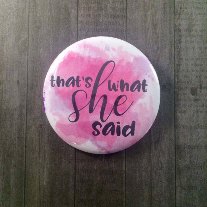 Pinback Button, Kitchen Magnet, Cosmetic Mirror That's What She Said image 1