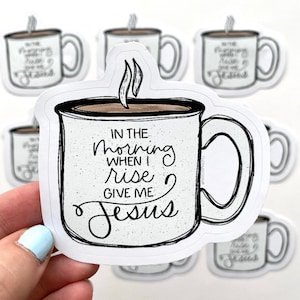 In the Morning When I rise Give Me Jesus Cream Vinyl Die Cut Sticker Campfire Mug Bible Verse Christian Sticker Laptop Sticker image 1