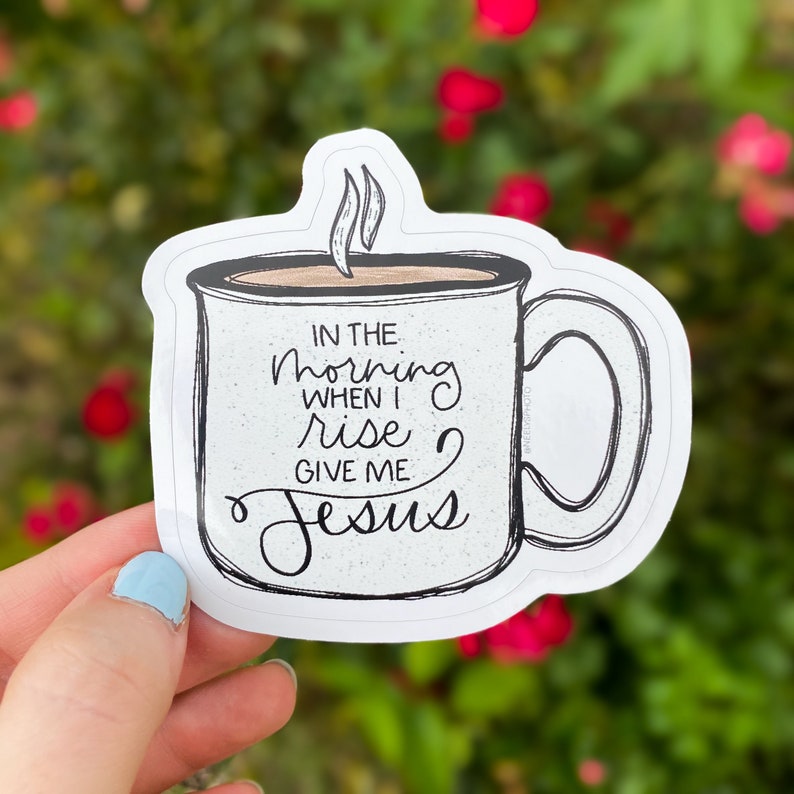 In the Morning When I rise Give Me Jesus Cream Vinyl Die Cut Sticker Campfire Mug Bible Verse Christian Sticker Laptop Sticker image 3